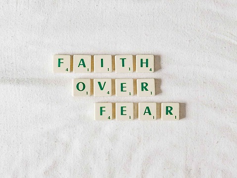 Have faith instead of fear